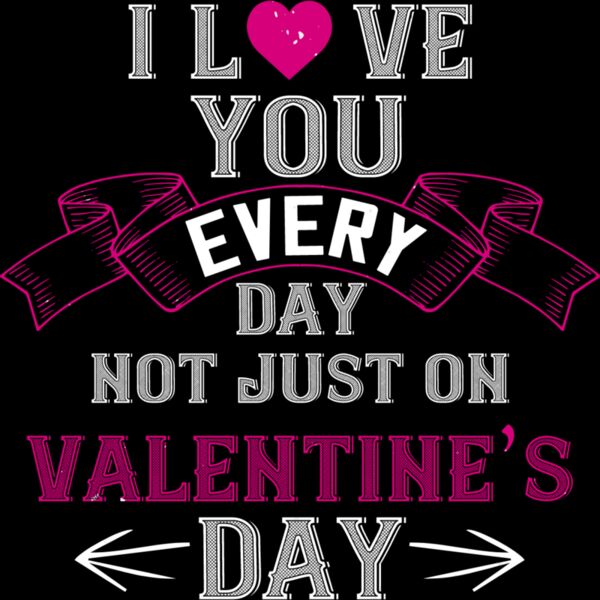 I Love You Every Day Not Just On Valentine Day Thumbnail
